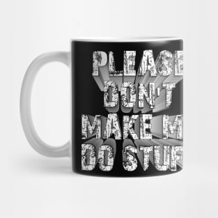 please don't make me do stuff Mug